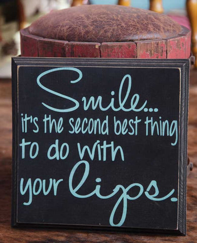 Smile...It's The Second Best Thing To Do With Your Lips Sign